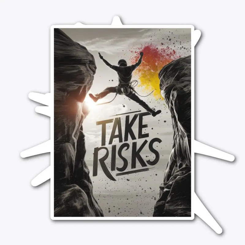 Take risks